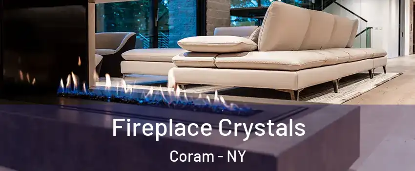  Fireplace Crystals Coram - NY