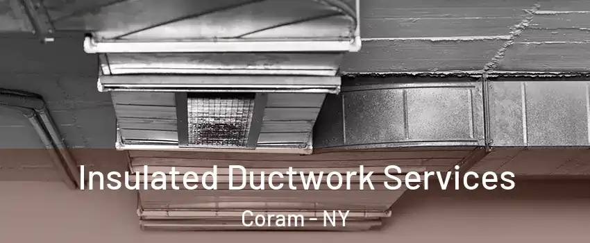  Insulated Ductwork Services Coram - NY